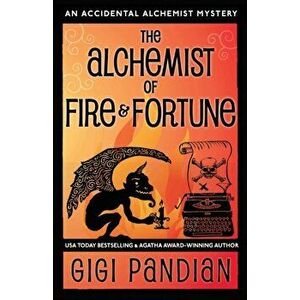 The Alchemist of Fire and Fortune: An Accidental Alchemist Mystery, Paperback - Gigi Pandian imagine
