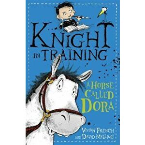 Knight in Training: A Horse Called Dora. Book 2, Paperback - Vivian French imagine