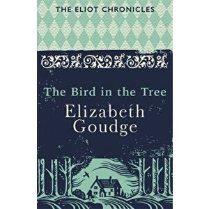 The Bird in the Tree. Book One of The Eliot Chronicles, Paperback - Elizabeth Goudge imagine