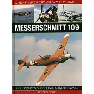 Great Aircraft of World War Ii: Messerschmitt 109, Hardback - Price Dr Alfred imagine
