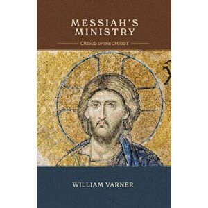 Messiah's Ministry: Crises of the Christ, Paperback - William Varner imagine