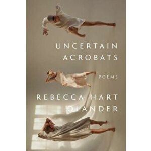 Uncertain Acrobats, Paperback - Rebecca Hart Olander imagine