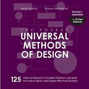 The Pocket Universal Methods of Design, Revised and Expanded. 125 Ways to Research Complex Problems, Develop Innovative Ideas, and Design Effective So imagine