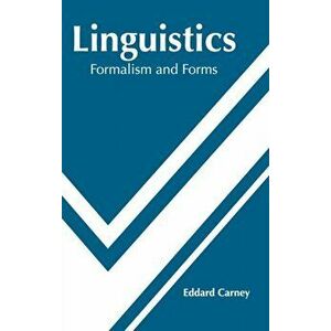 Linguistics: Formalism and Forms, Hardcover - Eddard Carney imagine