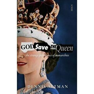 God Save The Queen. the strange persistence of monarchies, Paperback - Dennis Altman imagine