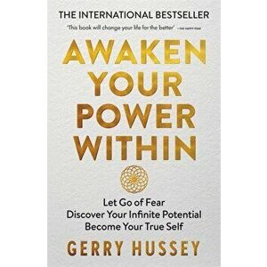 Awaken Your Power Within. Let Go of Fear. Discover Your Infinite Potential. Become Your True Self., Paperback - Gerry Hussey imagine