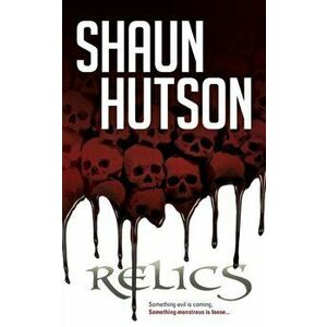 Relics, Paperback - Shaun Hutson imagine