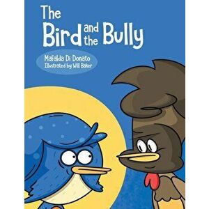 The Bird and the Bully, Paperback - Mafalda Di Donato imagine