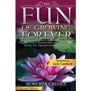 The Fun of Growing Forever: We Can't Transform the World Until We Transform Ourselves, Paperback - Roberta Grimes imagine