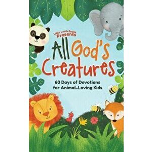 All God's Creatures: 60 Days of Devotions for Animal-Loving Kids, Paperback - *** imagine