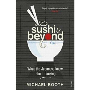 Sushi and Beyond. What the Japanese Know About Cooking, Paperback - Michael Booth imagine