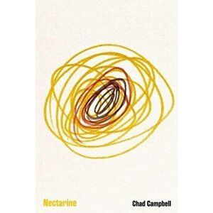 Nectarine, Paperback - Chad Campbell imagine