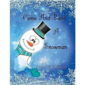 Come And Build A Snowman, Paperback - Janice Hutterer imagine