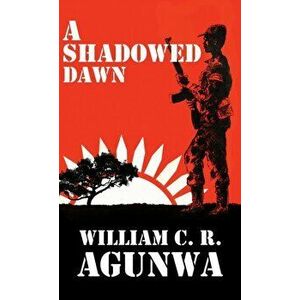 A Shadowed Dawn, Paperback - William C. R. Agunwa imagine