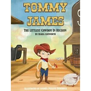Tommy James The Littlest Cowboy In Reckon, Hardcover - Maria Ashworth imagine