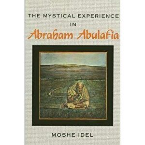 The Mystical Experience in Abraham Abulafia, Paperback - Moshe Idel imagine