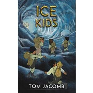 Ice Kids, Paperback - Tom Jacomb imagine