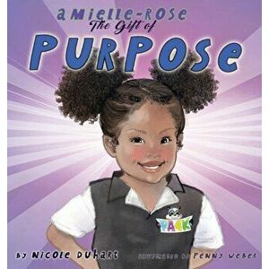 Amielle Rose: The Gift of Purpose, Hardcover - Nicole Duhart imagine
