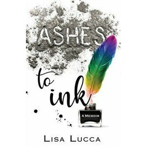 Ashes to Ink: A Memoir, Paperback - Lisa Lucca imagine