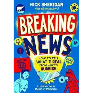 Breaking News. How to Tell What's Real From What's Rubbish, Paperback - Nick Sheridan imagine