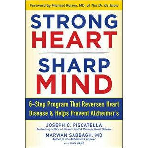 Strong Heart, Sharp Mind: The 6-Step Brain-Body Balance Program That Reverses Heart Disease and Helps Prevent Alzheimer's - Joseph C. Piscatella imagine
