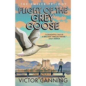 Flight of the Grey Goose, Paperback - Victor Canning imagine