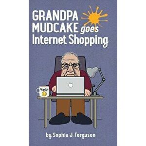 Grandpa Mudcake Goes Internet Shopping: Funny Picture Books for 3-7 Year Olds, Hardcover - Sophia J. Ferguson imagine