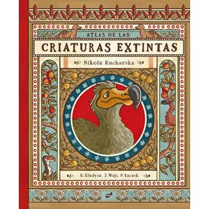 Atlas de Las Criaturas Extintas, Hardcover - Nikola Kucharska imagine