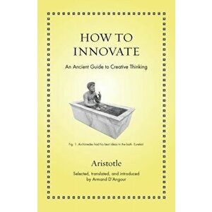 How to Innovate. An Ancient Guide to Creative Thinking, Hardback - Aristotle imagine