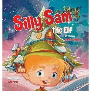 Silly Sam the Elf, Hardcover - Angela Lindsey imagine