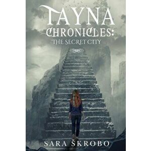 Tayna Chronicles. The Secret City, Paperback - Sara Skrobo imagine