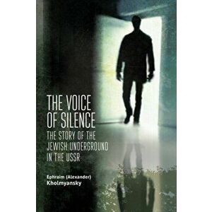 The Voice of Silence: The Story of the Jewish Underground in the USSR, Paperback - *** imagine
