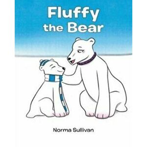 Fluffy the Bear, Paperback - Norma Sullivan imagine