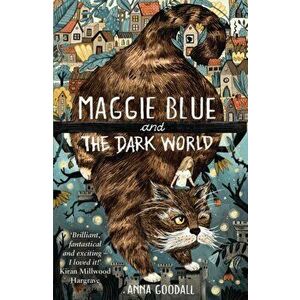 Maggie Blue and the Dark World. Shortlisted for the 2021 COSTA Children's Book Award, Paperback - Anna Goodall imagine