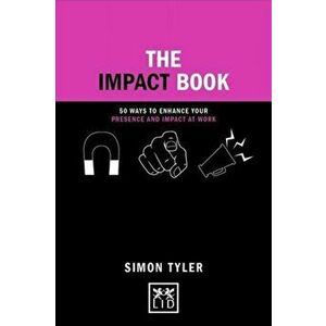 The Impact Book. 50 ways to enhance your presence and impact at work, Hardback - Simon Tyler imagine