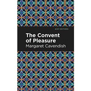 The Convent of Pleasure, Paperback - Margaret Cavendish imagine