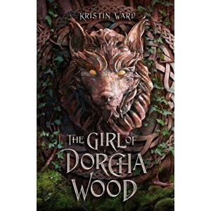 The Girl of Dorcha Wood, Paperback - Kristin Ward imagine