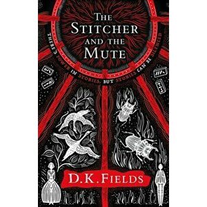 The Stitcher and the Mute, Paperback - D.K. Fields imagine