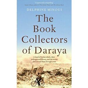 The Book Collectors of Daraya, Paperback - Delphine Minoui imagine