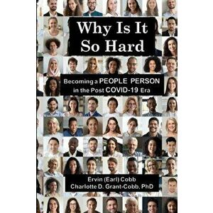Why Is It So Hard: Becoming A People Person in the Post COVID-19 Era, Paperback - Ervin (Earl) Cobb imagine