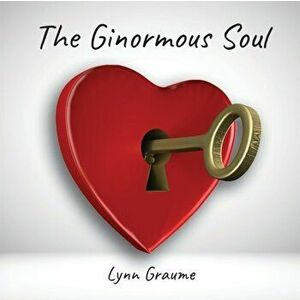 The Ginormous Soul, Paperback - Lynn Graume imagine