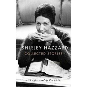 The Collected Stories of Shirley Hazzard, Paperback - Shirley Hazzard imagine
