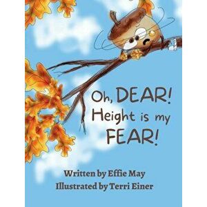 Oh, Dear! Height is my Fear!: A Lesson on Branching Out, Hardcover - Effie May imagine