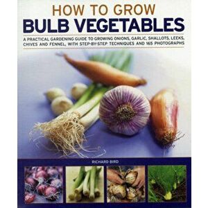 Growing Bulb Vegetables, Paperback - Richard Bird imagine