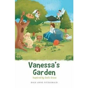 Vanessa's Garden: Inspired by God's Grace, Paperback - Dale Anne Fitzgerald imagine