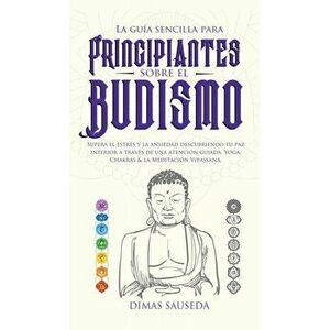 La guía sencilla para principiantes sobre el budismo: Supera el estrés y la ansiedad descubriendo tu paz interior a través de una atención guiada, Yog imagine