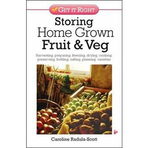 Storing Home Grown Fruit and Veg. Harvesting, Preparing, Freezing, Drying, Cooking, Preserving, Bottling, Salting, Planning, Varieties, Paperback - Ca imagine