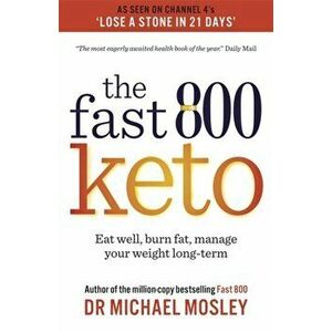 Fast 800 Keto. Eat well, burn fat, manage your weight long-term, Paperback - Dr Michael Mosley imagine