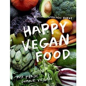 Happy Vegan Food. Fast, Fresh, Simple Vegan, Hardback - Bettina Campolucci Bordi imagine