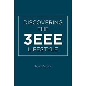 Discovering the 3EEE Lifestyle, Paperback - Joel Nelson imagine